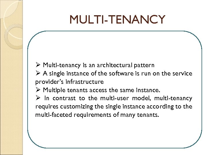 MULTI-TENANCY Ø Multi-tenancy is an architectural pattern Ø A single instance of the software