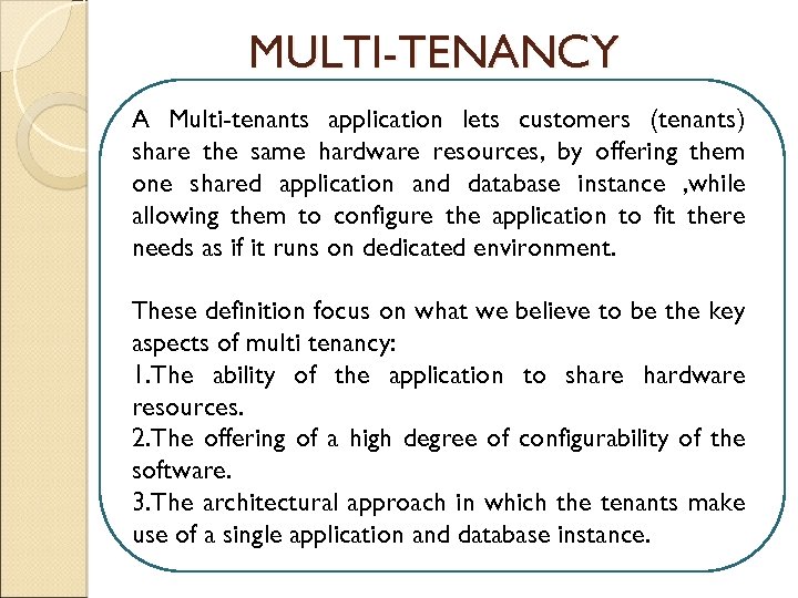 MULTI-TENANCY A Multi-tenants application lets customers (tenants) share the same hardware resources, by offering