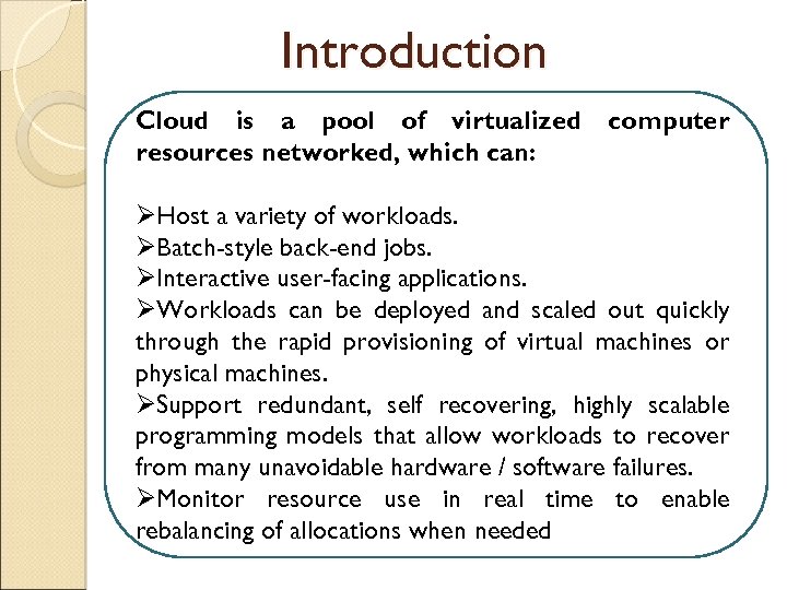 Introduction Cloud is a pool of virtualized resources networked, which can: computer ØHost a