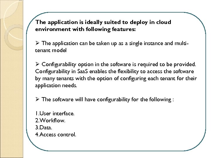 The application is ideally suited to deploy in cloud environment with following features: Ø