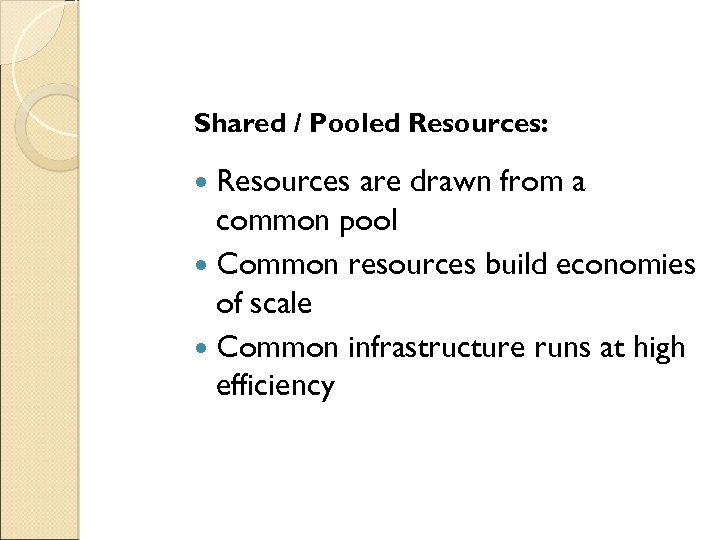 Shared / Pooled Resources: Resources are drawn from a common pool Common resources build