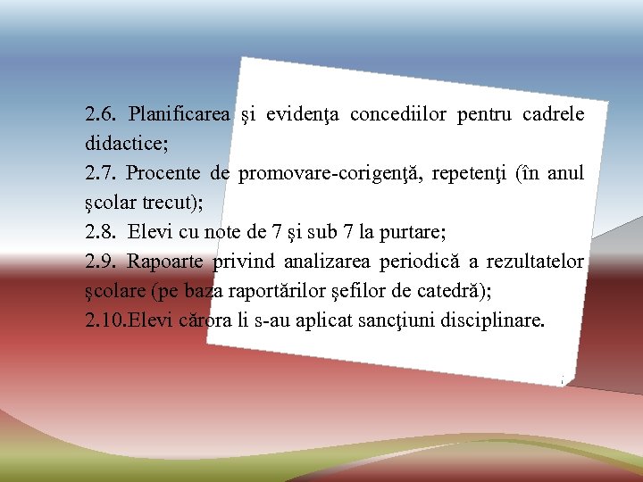 2. 6. Planificarea şi evidenţa concediilor pentru cadrele didactice; 2. 7. Procente de promovare-corigenţă,