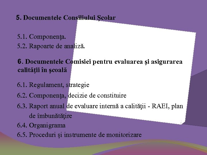 5. Documentele Consiliului Şcolar 5. 1. Componenţa. 5. 2. Rapoarte de analiză. 6. Documentele