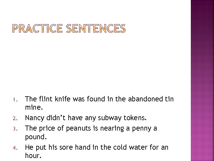 1. 2. 3. 4. The flint knife was found in the abandoned tin mine.