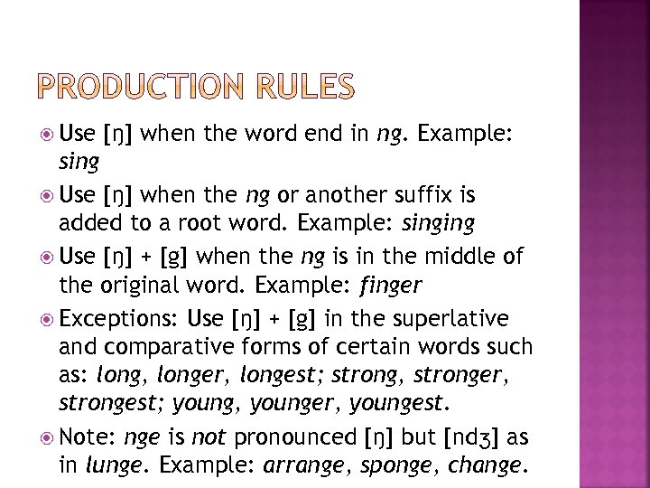  Use [ŋ] when the word end in ng. Example: sing Use [ŋ] when