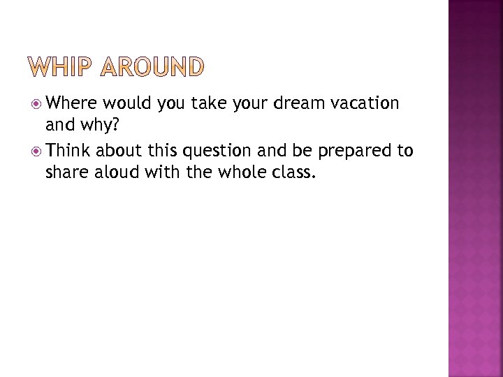  Where would you take your dream vacation and why? Think about this question