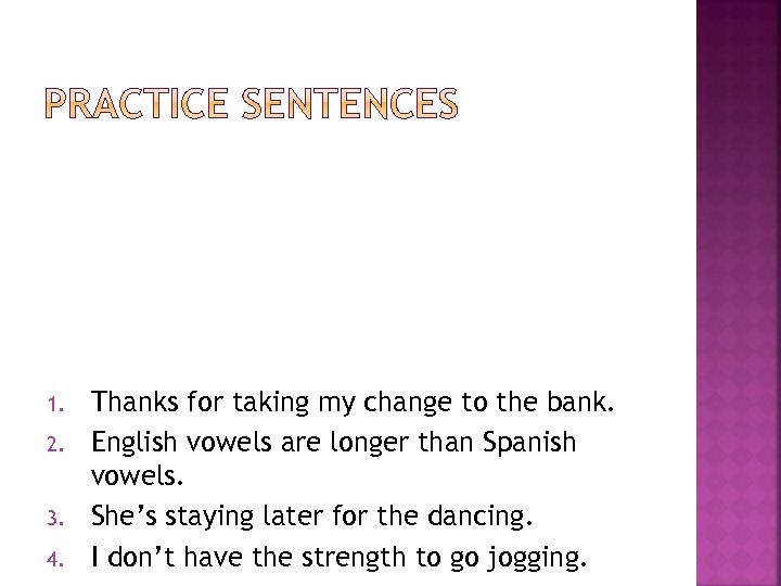 1. 2. 3. 4. Thanks for taking my change to the bank. English vowels