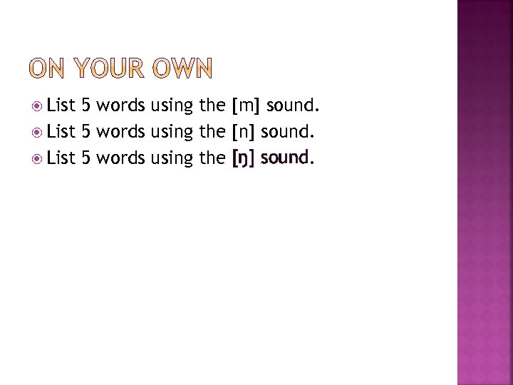  List 5 words using the [m] sound. List 5 words using the [n]