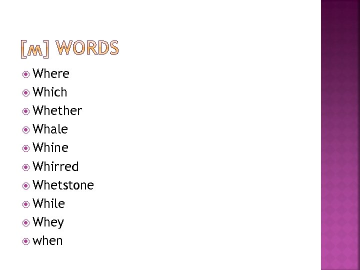  Where Which Whether Whale Whine Whirred Whetstone While Whey when 