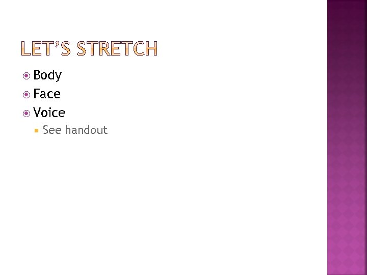  Body Face Voice See handout 