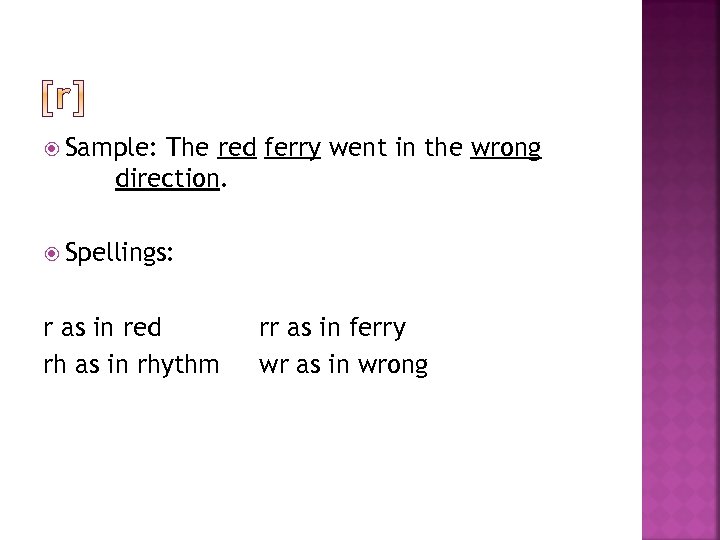  Sample: The red ferry went in the wrong direction. Spellings: r as in