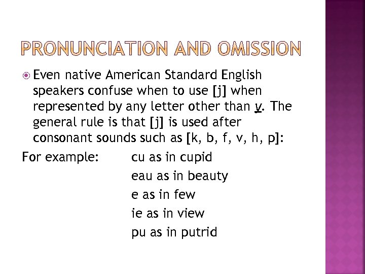  Even native American Standard English speakers confuse when to use [j] when represented