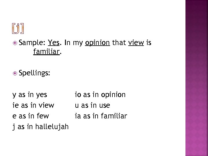  Sample: Yes. In my opinion that view is familiar. Spellings: y as in