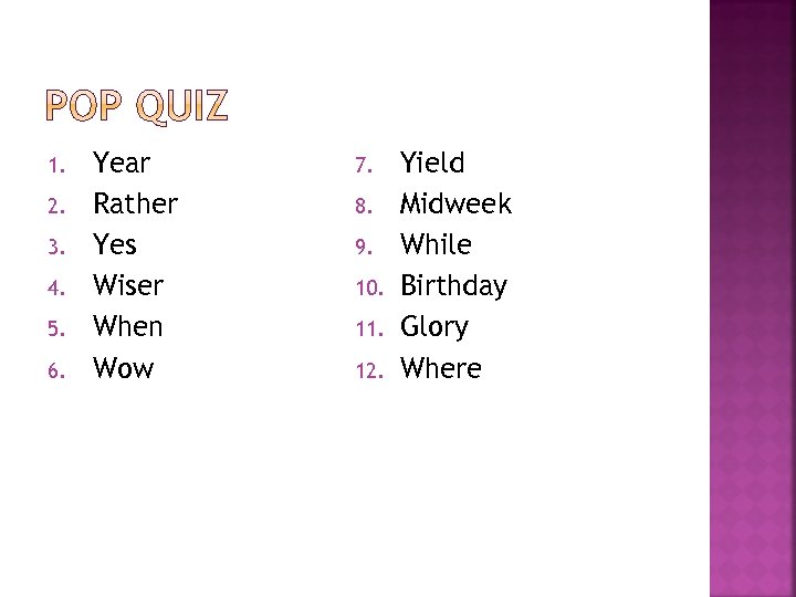 1. 2. 3. 4. 5. 6. Year Rather Yes Wiser When Wow 7. 8.