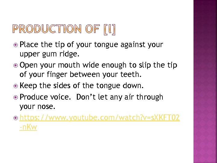 Place the tip of your tongue against your upper gum ridge. Open your