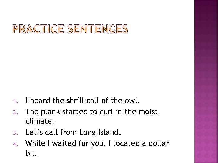 1. 2. 3. 4. I heard the shrill call of the owl. The plank