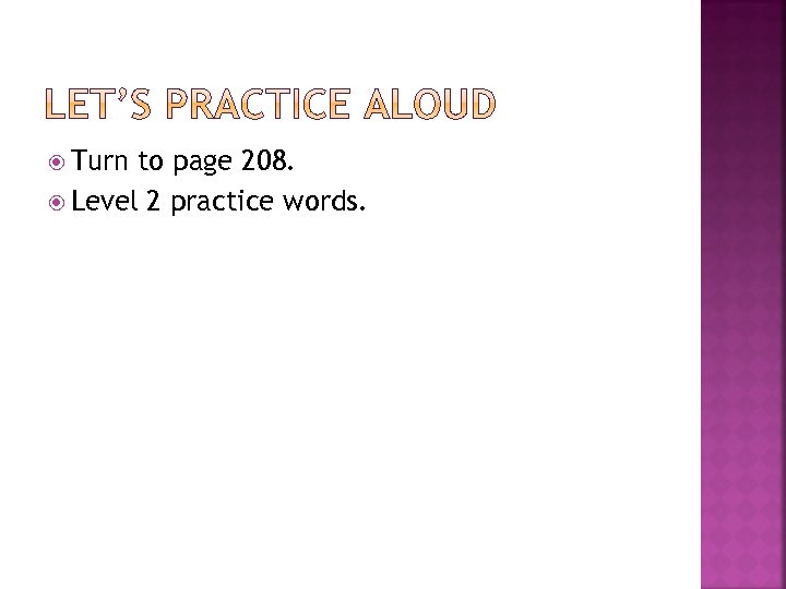  Turn to page 208. Level 2 practice words. 