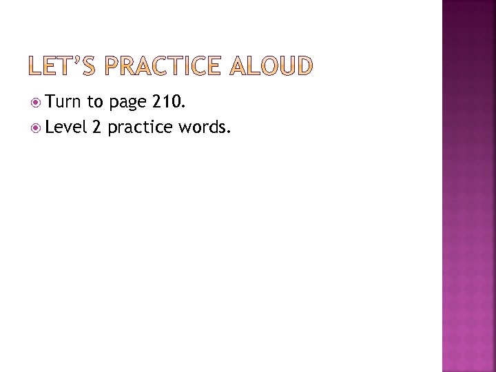  Turn to page 210. Level 2 practice words. 