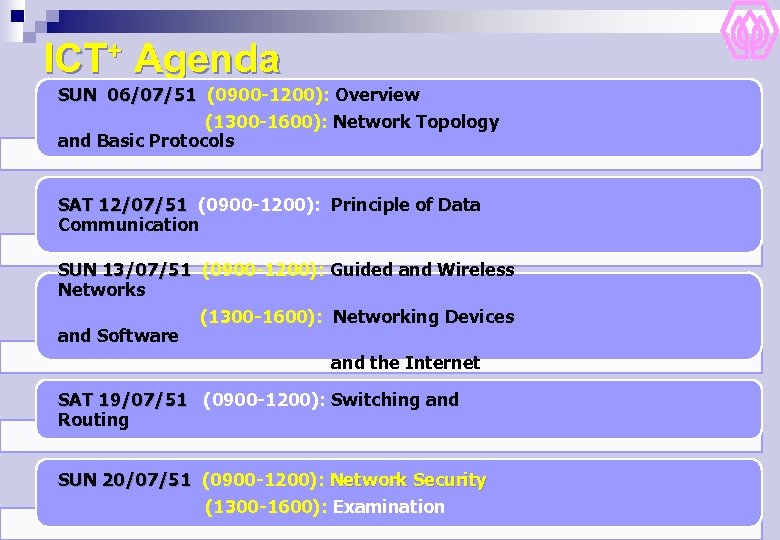 ICT+ Agenda SUN 06/07/51 (0900 -1200): Overview (1300 -1600): Network Topology and Basic Protocols