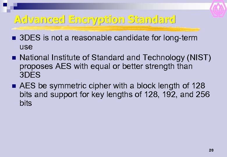 Advanced Encryption Standard n n n 3 DES is not a reasonable candidate for