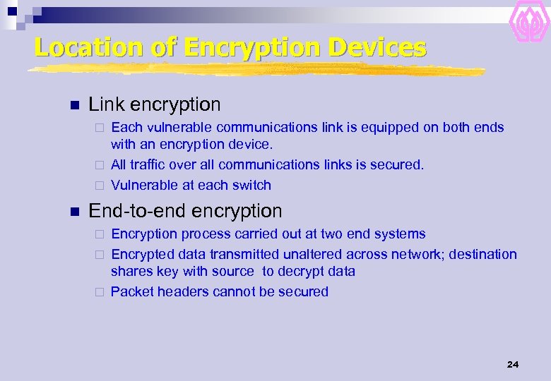 Location of Encryption Devices n Link encryption Each vulnerable communications link is equipped on