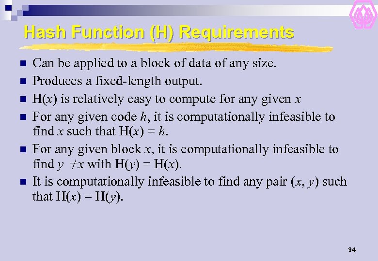 Hash Function (H) Requirements n n n Can be applied to a block of