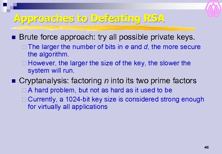 Approaches to Defeating RSA n Brute force approach: try all possible private keys. ¨