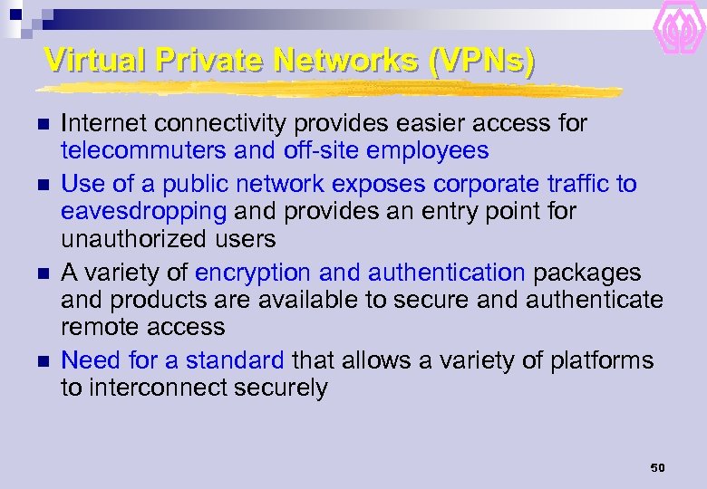 Virtual Private Networks (VPNs) n n Internet connectivity provides easier access for telecommuters and