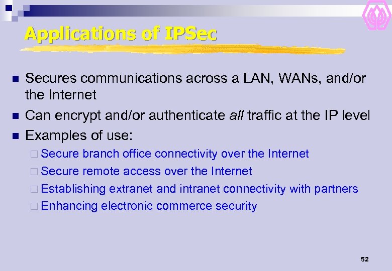 Applications of IPSec n n n Secures communications across a LAN, WANs, and/or the