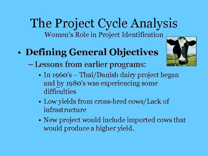 The Project Cycle Analysis Women’s Role in Project Identification • Defining General Objectives –