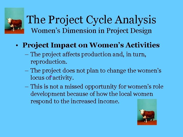 The Project Cycle Analysis Women’s Dimension in Project Design • Project Impact on Women’s