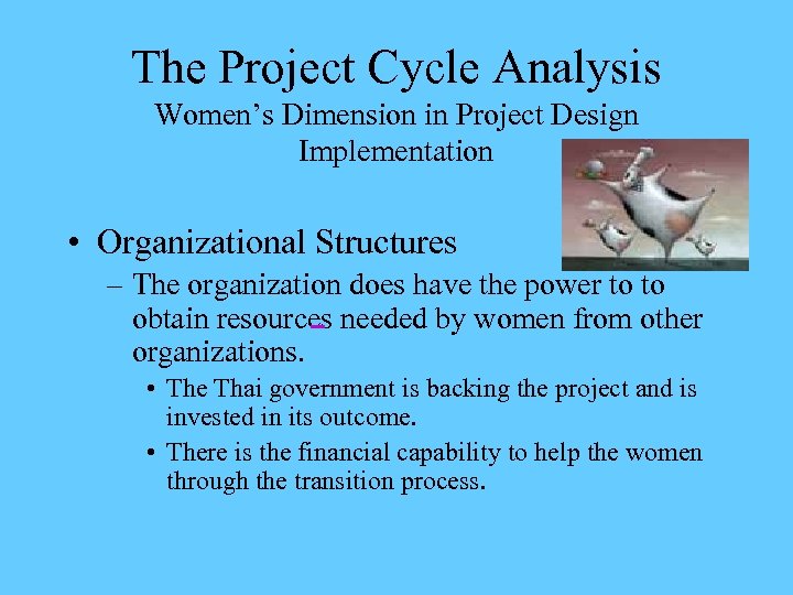 The Project Cycle Analysis Women’s Dimension in Project Design Implementation • Organizational Structures –