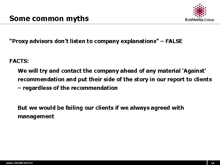 Some common myths “Proxy advisors don’t listen to company explanations” – FALSE FACTS: -