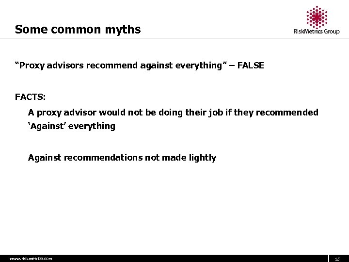 Some common myths “Proxy advisors recommend against everything” – FALSE FACTS: - A proxy