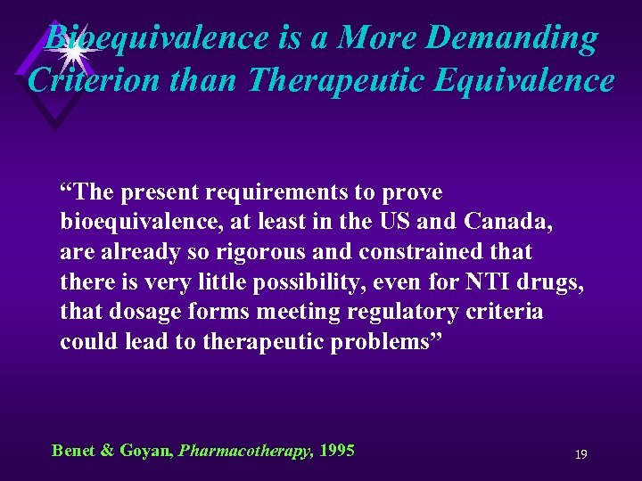 Bioequivalence is a More Demanding Criterion than Therapeutic Equivalence “The present requirements to prove