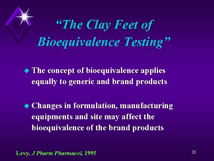 “The Clay Feet of Bioequivalence Testing” u The concept of bioequivalence applies equally to