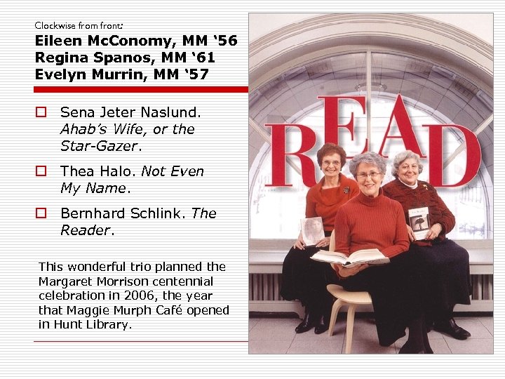 Clockwise from front: Eileen Mc. Conomy, MM ‘ 56 Regina Spanos, MM ‘ 61