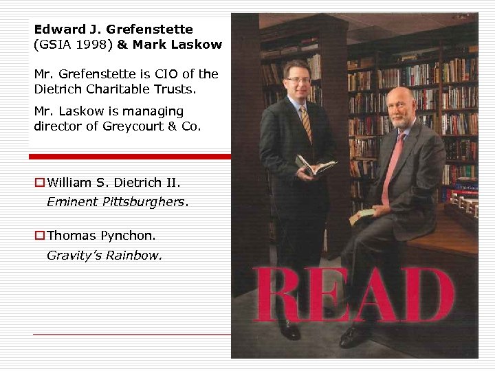 Edward J. Grefenstette (GSIA 1998) & Mark Laskow Mr. Grefenstette is CIO of the