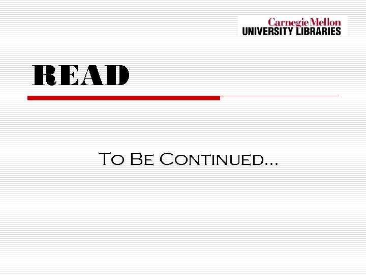 READ To Be Continued… 