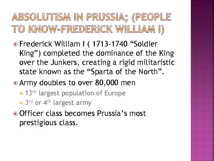  Frederick William I ( 1713 -1740 “Soldier King”) completed the dominance of the