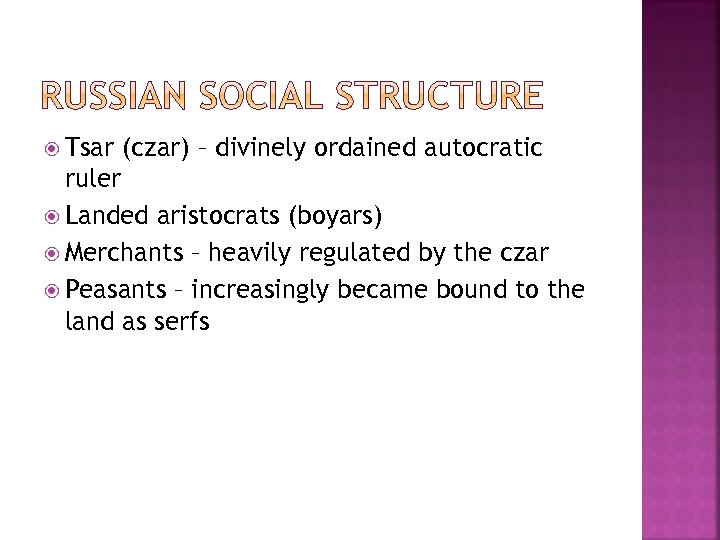  Tsar (czar) – divinely ordained autocratic ruler Landed aristocrats (boyars) Merchants – heavily