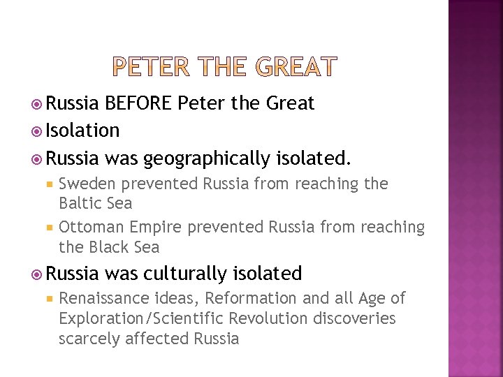  Russia BEFORE Peter the Great Isolation Russia was geographically isolated. Sweden prevented Russia