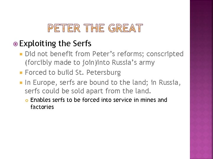  Exploiting the Serfs Did not benefit from Peter’s reforms; conscripted (forcibly made to