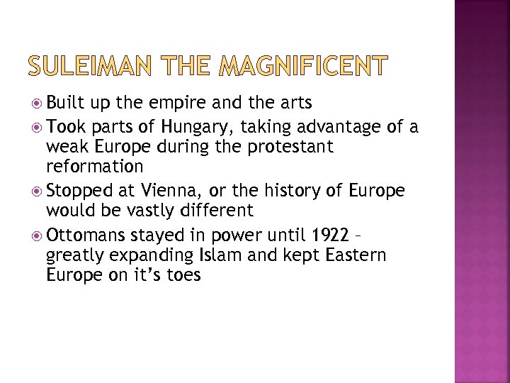 SULEIMAN THE MAGNIFICENT Built up the empire and the arts Took parts of Hungary,