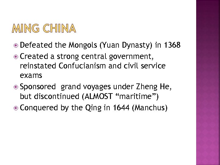 MING CHINA Defeated the Mongols (Yuan Dynasty) in 1368 Created a strong central government,