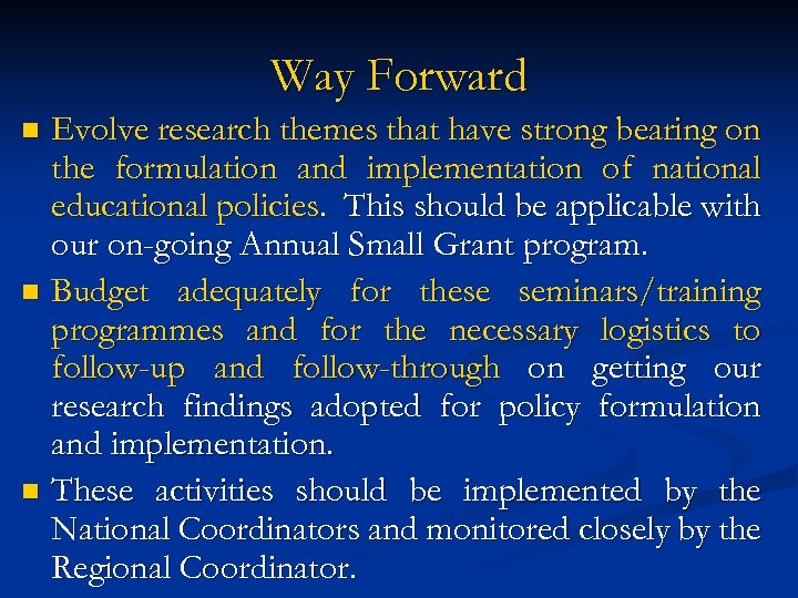 Way Forward Evolve research themes that have strong bearing on the formulation and implementation