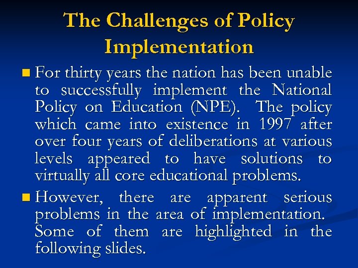 The Challenges of Policy Implementation n For thirty years the nation has been unable