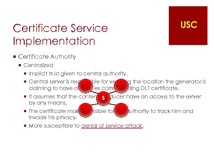 Certificate Service Implementation USC ¡ Certificate Authority ¡ Centralized ¡ Implicit trust given to