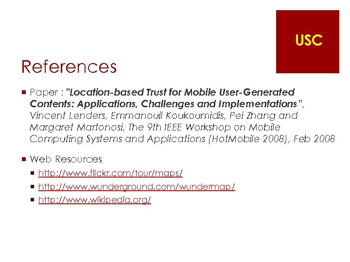 USC References ¡ Paper : "Location-based Trust for Mobile User-Generated Contents: Applications, Challenges and
