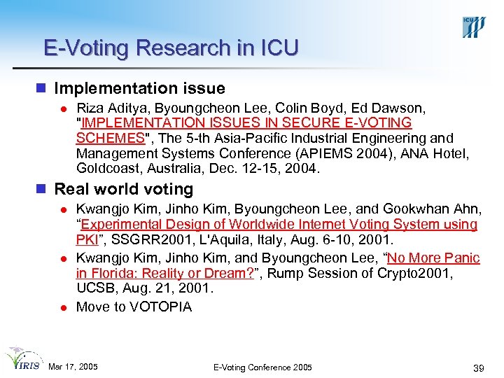 E-Voting Research in ICU n Implementation issue l Riza Aditya, Byoungcheon Lee, Colin Boyd,